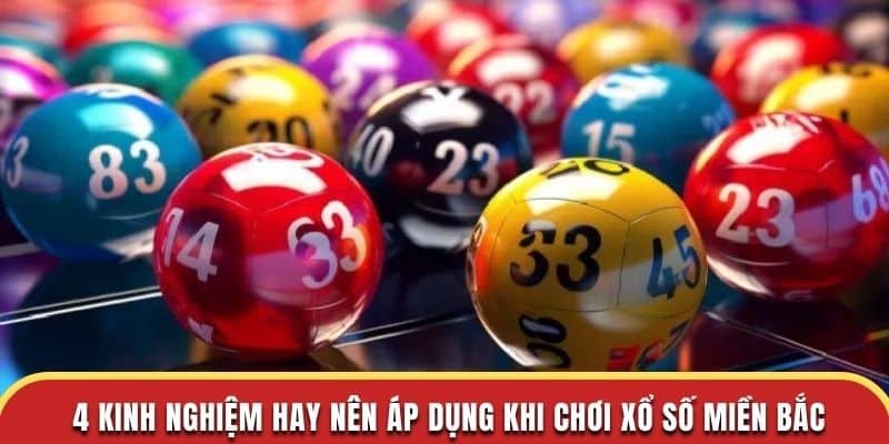 4 kinh nghiệm hay nên áp dụng khi chơi xổ số miền bắc