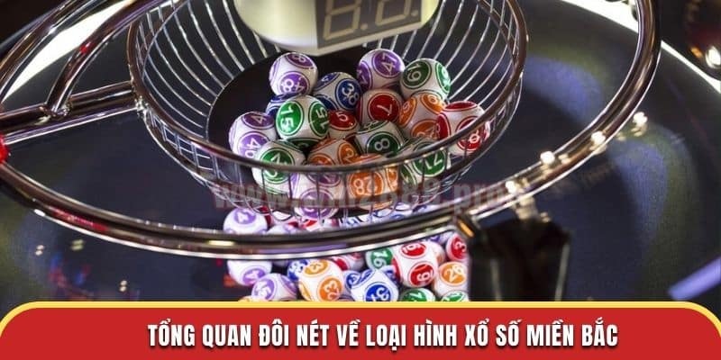 Tổng quan đôi nét về loại hình xổ số miền bắc